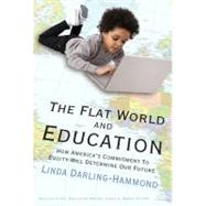 The Flat World and Education: How America's Commitment to Equity Will Determine Our Future by Darling-Hammond, Linda, 9780807749623