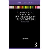 Contemporary Sculpture and the Critique of Display Cultures: Tainted Goods by Adler; Dan, 9781138479623