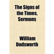 The Signs of the Times, Sermons by Dodsworth, William, 9781154459623