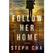 Follow Her Home by Cha, Steph, 9781250009623