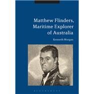 Matthew Flinders, Maritime Explorer of Australia by Morgan, Kenneth, 9781441179623