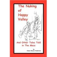 Nuking Of Happy Valley And Other Tales Told In The Mess by Henderson James Glassco, 9781552129623