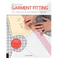 First Time Garment Fitting The Absolute Beginner's Guide - Learn by Doing * Step-by-Step Basics + 8 Projects by Veblen, Sarah, 9781589239623