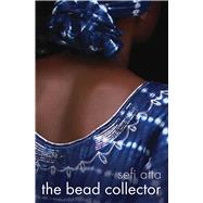 The Bead Collector by Atta, Sefi, 9781623719623