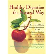 Healthy Digestion the Natural Way : Preventing and Healing Heartburn, Constipation, Gas, Diarrhea, Inflammatory Bowel and Gallbladder Diseases, Ulcers, Irritable Bowel Syndrome, Food Allergies, and More by Berkson, D. Lindsey, 9780471349624