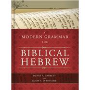 A Modern Grammar for Biblical Hebrew by Garrett, Duane A.; DeRouchie, Jason S., 9780805449624