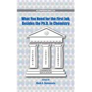 What You Need For the First Job, Besides the PhD in Chemistry by Benvenuto, Mark A., 9780841229624
