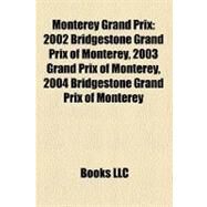 Monterey Grand Prix: 2002 Bridgestone Grand Prix of Monterey, 2003 Grand Prix of Monterey, 2004 Bridgestone Grand Prix of Monterey by , 9781158649624