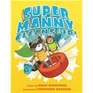 Super Manny Cleans Up! by Dipucchio, Kelly; Graegin, Stephanie, 9781481459624