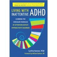 Living with Inattentive ADHD Navigating the Circular Staircase of Attention-Deficit Hyperactive Disorder by Hammer, Cynthia, 9781578269624