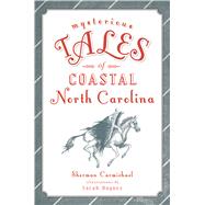 Mysterious Tales of Coastal North Carolina by Carmichael, Sherman; Haynes, Sarah, 9781625859624