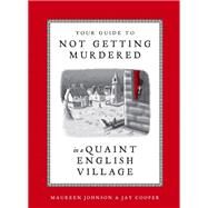 Your Guide to Not Getting Murdered in a Quaint English Village by Johnson, Maureen; Cooper, Jay, 9781984859624