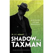 Shadow of a Taxman Who Funded the Irish Revolution? by Adams, R. J. C., 9780192849625