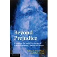 Beyond Prejudice: Extending the Social Psychology of Conflict, Inequality and Social Change by Edited by John Dixon , Mark Levine, 9780521139625
