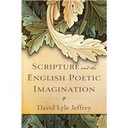 Scripture and the English Poetic Imagination by Jeffrey, David Lyle, 9780801099625