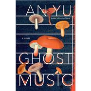 Ghost Music by An Yu, 9780802159625
