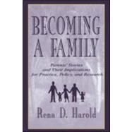 Becoming A Family: Parents' Stories and Their Implications for Practice, Policy, and Research by Harold; Rena D., 9780805819625