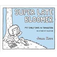Super Late Bloomer My Early Days in Transition by Kaye, Julia, 9781449489625