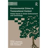 Environmental Crime in Transnational Context: Global Issues in Green Enforcement and Criminology by Spapens; Toine, 9781472469625
