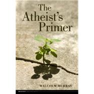 The Atheist's Primer by Murray, Malcolm, 9781551119625