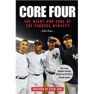Core Four The Heart and Soul of the Yankees Dynasty by Pepe, Phil; Cone, David, 9781600789625
