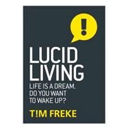 Lucid Living Experience Your Life Like a Lucid Dream by Freke, Tim, 9781780289625