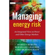 Managing Energy Risk An Integrated View on Power and Other Energy Markets by Burger, Markus; Graeber, Bernhard; Schindlmayr, Gero, 9780470029626