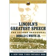 Lincoln's Greatest Speech The Second Inaugural by White, Ronald C., 9780743299626