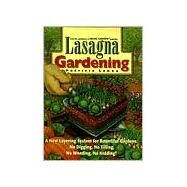 Lasagna Gardening A New Layering System for Bountiful Gardens: No Digging, No Tilling, No Weeding, No Kidding! by Lanza, Patricia, 9780875969626