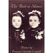 Rest Is Silence : Poems by Frances Garrett Connell by CONNELL FRANCES GARRETT, 9781401099626