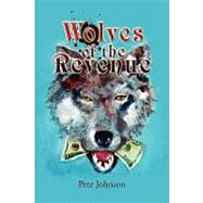Wolves of the Revenue by Johnson, Pete, 9781436369626