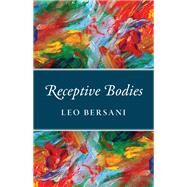 Receptive Bodies by Bersani, Leo, 9780226579627