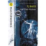 Half Past Human by Bass, T.J., 9780575129627