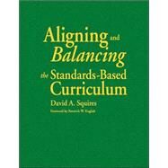 Aligning and Balancing the Standards-Based Curriculum by David A. Squires, 9780761939627