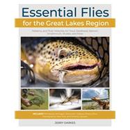 Essential Flies for the Great Lakes Region Patterns, and Their Histories, for Trout, Steelhead, Salmon, Smallmouth, Muskie, and More by Darkes, Jerry, 9780811739627