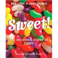 Sweet! The Delicious Story of Candy by Love, Ann; Drake, Jane; Dvila, Claudia, 9780887769627