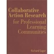 Collaborative Action Research for Professional Learning Communities by Sagor, Richard, 9781935249627