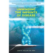 Unwinding the Imprints of Disease by Leah K. Hollon ND MPH, 9798765259627