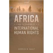 Africa and the Shaping of International Human Rights by Nault, Derrick M., 9780198859628
