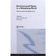 Environmental Values in a Globalizing World : Nature, Justice, and Governance by Lowe, Ian; Paavola, Jouni, 9780203319628
