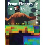 From Fingers to Digits An Artificial Aesthetic by Boden, Margaret A.; Edmonds, Ernest A., 9780262039628