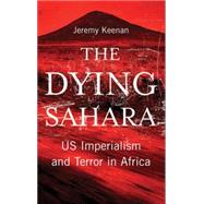 The Dying Sahara US Imperialism and Terror in Africa by Keenan, Jeremy, 9780745329628