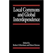 Local Commons and Global Interdependence by Robert O Keohane; Elinor Ostrom, 9780803979628