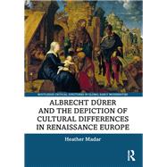Albrecht Drer and the Depiction of Cultural Differences in Renaissance Europe by Heather Madar, 9781003099628