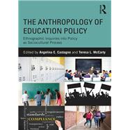 The Anthropology of Education Policy: Ethnographic Inquiries into Policy as Sociocultural Process by Castagno; Angelina E., 9781138119628
