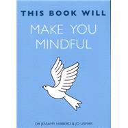 This Book Will Make You Mindful by Jessamy, Dr. Hibberd; Jo, Usmar, 9781848669628