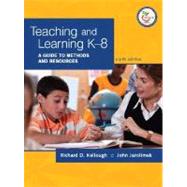 Teaching and Learning K-8 A Guide to Methods and Resources by Kellough, Richard D.; Jarolimek, John D., 9780131589629