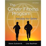 The Career Fitness Program Exercising Your Options by Sukiennik, Diane, Professor Emeritus; Raufman, Lisa, Professor Emeritus, 9780321979629
