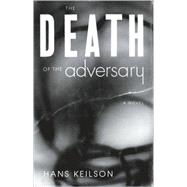 The Death of the Adversary A Novel by Keilson, Hans; Jarosy, Ivo, 9780374139629