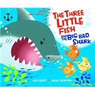 The Three Little Fish And The Big Bad Shark by Geist, Ken; Gorton, Julia, 9780439719629